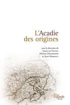 Couverture du livre « L'acadie des origines: mythes et figurations d'un parcours » de De-Finney James aux éditions Editions Prise De Parole