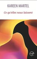 Couverture du livre « Ce qu'elles nous laissent » de Kareen Martel aux éditions Ecrits Des Forges