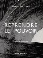 Couverture du livre « Reprendre le pouvoir » de Pierre Boutang aux éditions Les Provinciales