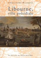 Couverture du livre « Libourne, ville présidiale » de Christophe Blanquie aux éditions Entre Deux Mers