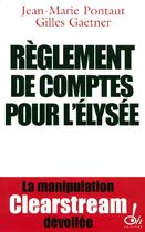 Couverture du livre « Reglement de comptes pour l'elysee la manipulation clearstream devoilee » de Pontaut/Gaetner aux éditions Oh !