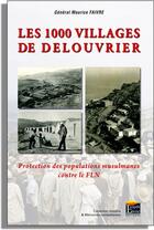 Couverture du livre « Les 1000 villages de Delouvrier ; protection des populations musulmanes contre le FLN » de Maurice Faivre aux éditions Regi Arm