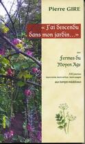 Couverture du livre « J'ai descendu dans mon jardin... , aux fermes du Moyen Age ; 330 plantes, leurs noms, leurs vertus » de Pierre Gire aux éditions Maiade