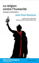 Couverture du livre « La religion contre l'humanité ; apologie du blasphème (2e édition) » de Jean-Paul Gouteux aux éditions Editions Matériologiques