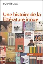 Couverture du livre « Une histoire de la littérature innue » de Myriam St-Gelais aux éditions Pu De Quebec