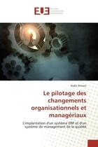 Couverture du livre « Le pilotage des changements organisationnels et manageriaux : L'implantation d'un systeme eRP et d'un systeme de management de la qualite » de Radia Slimani aux éditions Editions Universitaires Europeennes