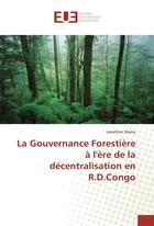 Couverture du livre « La gouvernance forestière à l'ère de la décentralisation en R.D.Congo » de Jonathan Shuka aux éditions Editions Universitaires Europeennes