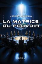 Couverture du livre « La Matrice Du Pouvoir » de Jordan Maxwell aux éditions Libellio