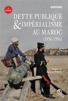 Couverture du livre « Dette publique et impérialisme au Maroc (1856-1956) » de Adam Barbe aux éditions Eddif Maroc