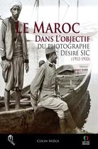 Couverture du livre « Le Maroc dans l'objectif du photographe Désiré Sic (1912-1933) » de Colin Miege aux éditions Eddif Maroc