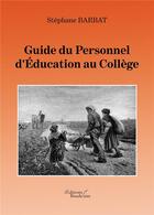 Couverture du livre « Guide du personnel d'éducation au collège » de Stephane Barbat aux éditions Baudelaire