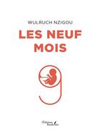 Couverture du livre « Les neuf mois » de Wulruch Nzigou aux éditions Baudelaire