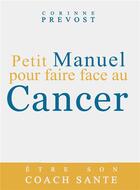 Couverture du livre « Petit manuel pour faire face au cancer » de Prevost Corinne aux éditions Bookelis