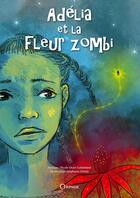 Couverture du livre « Adélia et la fleur zombi » de Stephanie Destin et Nicole Ozier-Lafontaine aux éditions Orphie