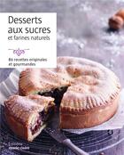 Couverture du livre « Desserts aux sucres et farines naturels ; 80 recettes originales et gourmandes » de  aux éditions Marie-claire