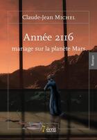 Couverture du livre « Année 2116, mariage sur la planète Mars » de Claude-Jean Michel aux éditions 7 Ecrit