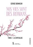Couverture du livre « Nos vies sont des romans tome 2 - la chrysalide » de Bonheur Cerise aux éditions Sydney Laurent
