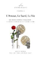 Couverture du livre « L'amour, le sacré, la vie Tome 1 : qui nous sommes réellement » de Le Cercle De La Vie aux éditions Bookelis