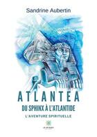 Couverture du livre « Atlantea : du Sphinx à l'Atlantide » de Sandrine Aubertin aux éditions Le Lys Bleu