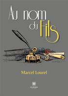 Couverture du livre « Au nom du fils » de Marcel Lourel aux éditions Le Lys Bleu