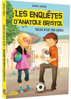 Couverture du livre « Les enquêtes d'Anatole Bristol Tome 3 : voler n'est pas jouer » de Sophie Laroche et Carine Hinder aux éditions Auzou