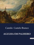 Couverture du livre « AGULHA EM PALHEIRO » de Camilo Castelo Branco aux éditions Culturea