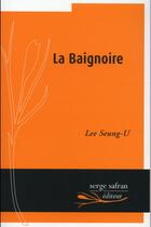 Couverture du livre « La baignoire » de Seung-U Lee aux éditions Serge Safran