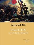 Couverture du livre « Valentin le conquérant » de Edgard Weber aux éditions La Valette