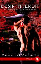 Couverture du livre « Les hommes de Tokyo-tigre blanc t.1 ; désir interdit » de Sedonia Guillone aux éditions Juno Publishing