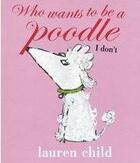 Couverture du livre « Who Wants To Be A Poodle? I Don'T! » de Lauren Child aux éditions Children Pbs