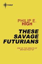 Couverture du livre « These Savage Futurians » de High Philip E aux éditions Orion Digital