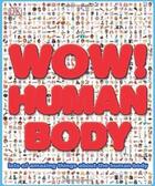 Couverture du livre « Wow ! human body ; lots of amazing things about the human body » de  aux éditions Dk Children