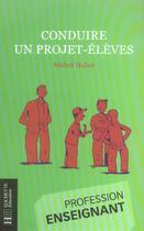 Couverture du livre « Conduire un projet-élèves » de Michel-H aux éditions Hachette Education