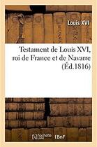 Couverture du livre « Testament de louis xvi, roi de france et de navarre » de Louis Xvi aux éditions Hachette Bnf