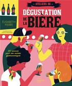 Couverture du livre « Ateliers de dégustation de la bière : 20 séances pour des soirées gastronomiques » de Ludwick Hernandez et Elisabeth Pierre aux éditions Hachette Pratique