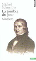 Couverture du livre « Tombee Du Jour. Schumann (La) » de Michel Schneider aux éditions Points