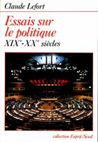 Couverture du livre « Essais sur le politique (xixe-xxe siecles) » de Claude Lefort aux éditions Seuil