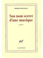 Couverture du livre « Son nom secret d'une musique » de Philippe Delaveau aux éditions Gallimard