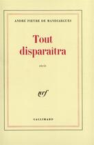 Couverture du livre « Tout disparaitra » de Pieyre De Mandiargue aux éditions Gallimard