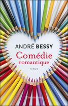 Couverture du livre « Comédie romantique » de Andre Bessy aux éditions Flammarion