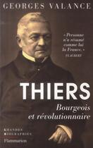 Couverture du livre « Thiers ; bourgeois et révolutionnaire » de Georges Valance aux éditions Flammarion