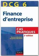 Couverture du livre « DCG 6 ; finance d'entreprise ; entraînement, cas pratiques (3e édition) » de Jacqueline Delahaye et Florence Delahaye-Duprat aux éditions Dunod