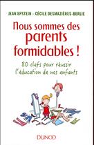 Couverture du livre « Nous sommes des parents formidables ! ; 80 clés pour réussir l'éducation de vos enfants » de Jean Epstein et Cecile Desmazieres-Berlie aux éditions Dunod