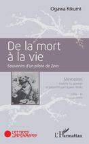 Couverture du livre « De la mort à la vie ; souvenirs d'un pilote de Zero » de Ogawa Kikumi aux éditions Editions L'harmattan