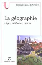 Couverture du livre « La Geographie ; Objet Methodes Debats » de Jean-Jacques Bavoux aux éditions Armand Colin