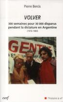 Couverture du livre « Volver - 300 semaines pour 30 000 disparus pendant la dictature en Argentine (1976-1983) » de Pierre Bercis aux éditions Cerf