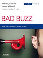 Couverture du livre « Bad buzz ; gérer une crise sur les réseaux sociaux » de Anthony Babkine et Mounira Hamdi aux éditions Eyrolles