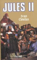 Couverture du livre « Jules II : Le pape terrible » de Ivan Cloulas aux éditions Fayard