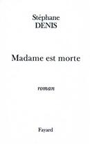 Couverture du livre « Madame est morte » de Stephane Denis aux éditions Fayard