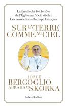 Couverture du livre « Sur la terre comme au ciel » de Jorge Mario Bergoglio et Abraham Skorka aux éditions Robert Laffont